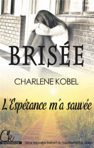 Brisée. L'espérance m'a sauvée - Kobel Charlene
