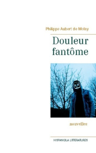 Douleur fantôme - Aubert du Molay Philippe