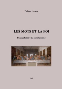 Les mots et la foi. Un vocabulaire du christianisme - Lestang Philippe