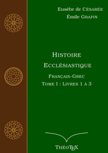Histoire Ecclésiastique. Tome 1, Livres 1 à 3, Edition bilingue français-grec ancien - DE CESAREE/GRAPIN