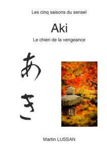 Aki. Les cinq saisons du senseï - Lussan Martin