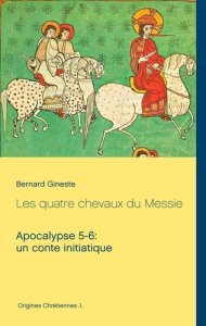 Les quatre chevaux du Messie. Apocalypse 5-6 : un conte initiatique - Gineste Bernard