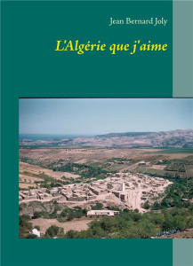 L'Algérie que j'aime - Joly Jean Bernard