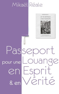 Passeport pour une louange en esprit et en vérité. "Je te bâtirai une Maison" - Réale Mikaël