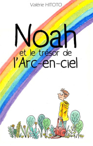 Noah et le trésor de l'arc-en-ciel - Hitoto Valérie