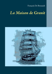 La maison de granit - Bressault François de