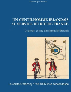 Un gentilhomme irlandais au service du roi de France. Le comte O'Mahony 1748-1825 et sa descendance - Barbier Dominique