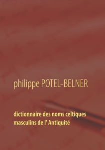 Dictionnaire des noms celtiques masculins de l'Antiquité - Potel-Belner Philippe