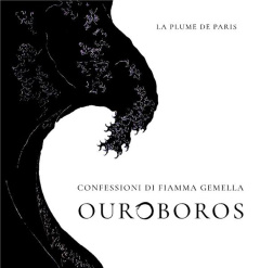 OUROBOROS - CONFESSIONI DI FIAMMA GEMELLA - DE PARIS LA PLUME