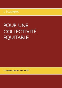 Pour une collectivité équitable. Volume 1, La base - L'ECLAIREUR
