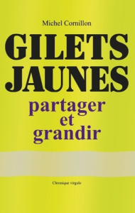 Gilets Jaunes. Partager et grandir - Cornillon Michel
