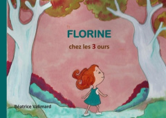 Florine chez les 3 ours - Valimard Béatrice
