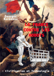 La France contre les robots. Civilisation et technologie - Bernanos Georges