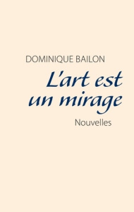 L'art est un mirage - Bailon Dominique