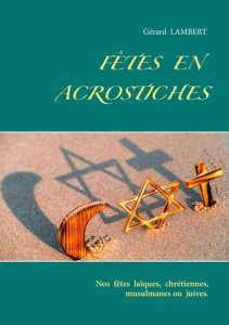 Fêtes en acrostiches. Nos fêtes laïques, chrétiennes, musulmanes ou juives. - Lambert Gérard