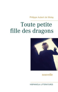 Toute petite fille des dragons - Aubert de Molay Philippe