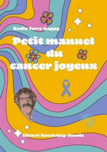 Radio Terre Happy. Petit manuel du cancer joyeux - Baudoing-Savois Gérard