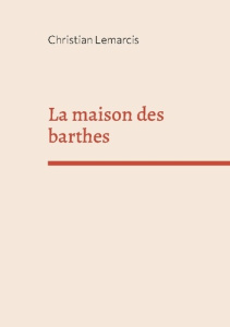 La maison des barthes - Lemarcis Christian