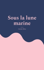 Sous la lune marine - Oliva Cécile