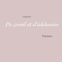 De corail et d'édelweiss. Poèmes - Mirail Chantal
