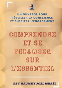 Comprendre et se focaliser sur l'essentiel. Un ouvrage pour réveiller la conscience et susciter l'en - Bajicky Joël Israël