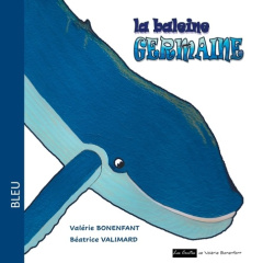 La baleine Germaine - Bonenfant Valérie ; Valimard Béatrice
