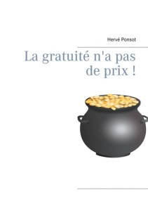 La gratuité n'a pas de prix ! - Ponsot Hervé