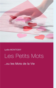 Les Petits Mots. Ou Les Mots de la Vie - Montigny Lydia
