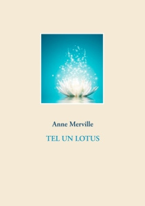 Tel un lotus - Merville Anne