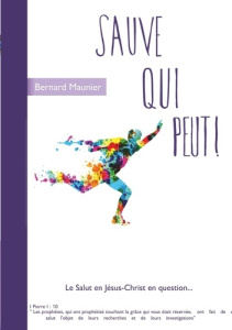 Sauve qui peut !. Le salut en Jésus Christ en question... - Maunier Bernard