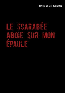 Le scarabée aboie sur mon épaule - Boualam Tayeb Alain