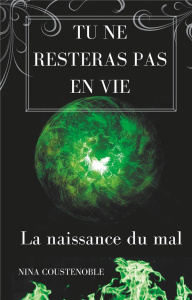 Tu ne resteras pas en vie. La naissance du mal - Coustenoble Nina