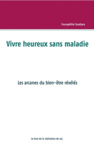 Vivre heureux et sans maladie, mythe ou réalité ? Les arcanes du bien-être révélés - Ouattara Founyaféhé