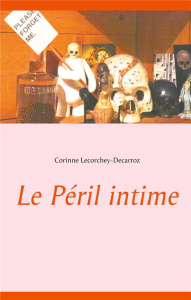 Le Péril intime - Lecorchey-Decarroz Corinne