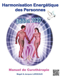 Harmonisation Energétique des Personnes. Manuel de Curothérapie, Edition 2020 - Largeaud Jacques ; Koessler Magali