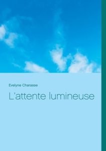 L'attente lumineuse - Charasse Evelyne