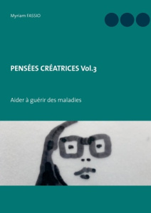 Pensées créatrices Tome 3 : Aider à guérir des maladies - Fassio Myriam