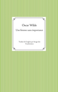Une femme sans importance - Wilde Oscar ; Des Framboisiers Imago