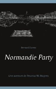 Normandie Party. Une aventure de Petunias W. Majores - Dumez Bernard