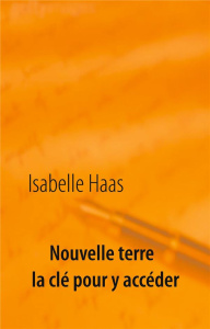Nouvelle Terre. La clé pour y accéder - Haas Isabelle