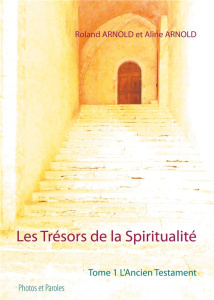 Les trésors de la spiritualité. Tome 1, L'Ancien testament - Arnold Roland ; Arnold Aline