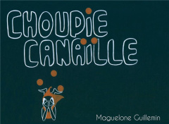 Choupie Canaïlle - Guillemin Maguelone