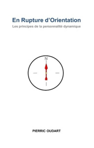En Rupture d'Orientation. Les principes de la personnalité dynamique - Oudart Pierric