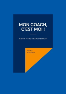 Mon coach, c'est Moi !. Mieux vivre : Mode d'emploi - Ranchon Henry