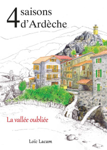 4 Saisons d'Ardèche. La Vallée oubliée - Lacam Loïc