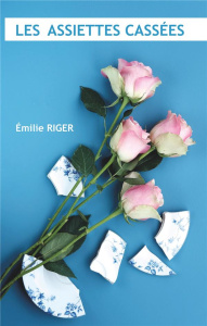 Les assiettes cassées - Riger Emilie