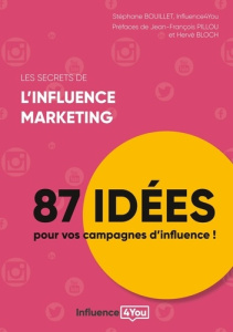 Les secrets de l'influence marketing. 87 idées pour vos campagnes d'influence ! - Bouillet Stéphane