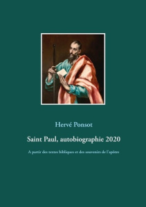 Saint Paul, autobiographie 2020. A partir des textes bibliques et des souvenirs de l'apôtre - Ponsot Hervé