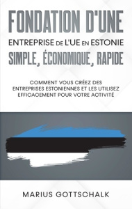 Fondation d'une entreprise de l'UE en Estonie: simple, économique, rapide. Comment vous créez des en - Gottschalk Marius