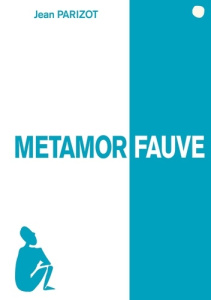 Métamorfauve - Parizot Jean